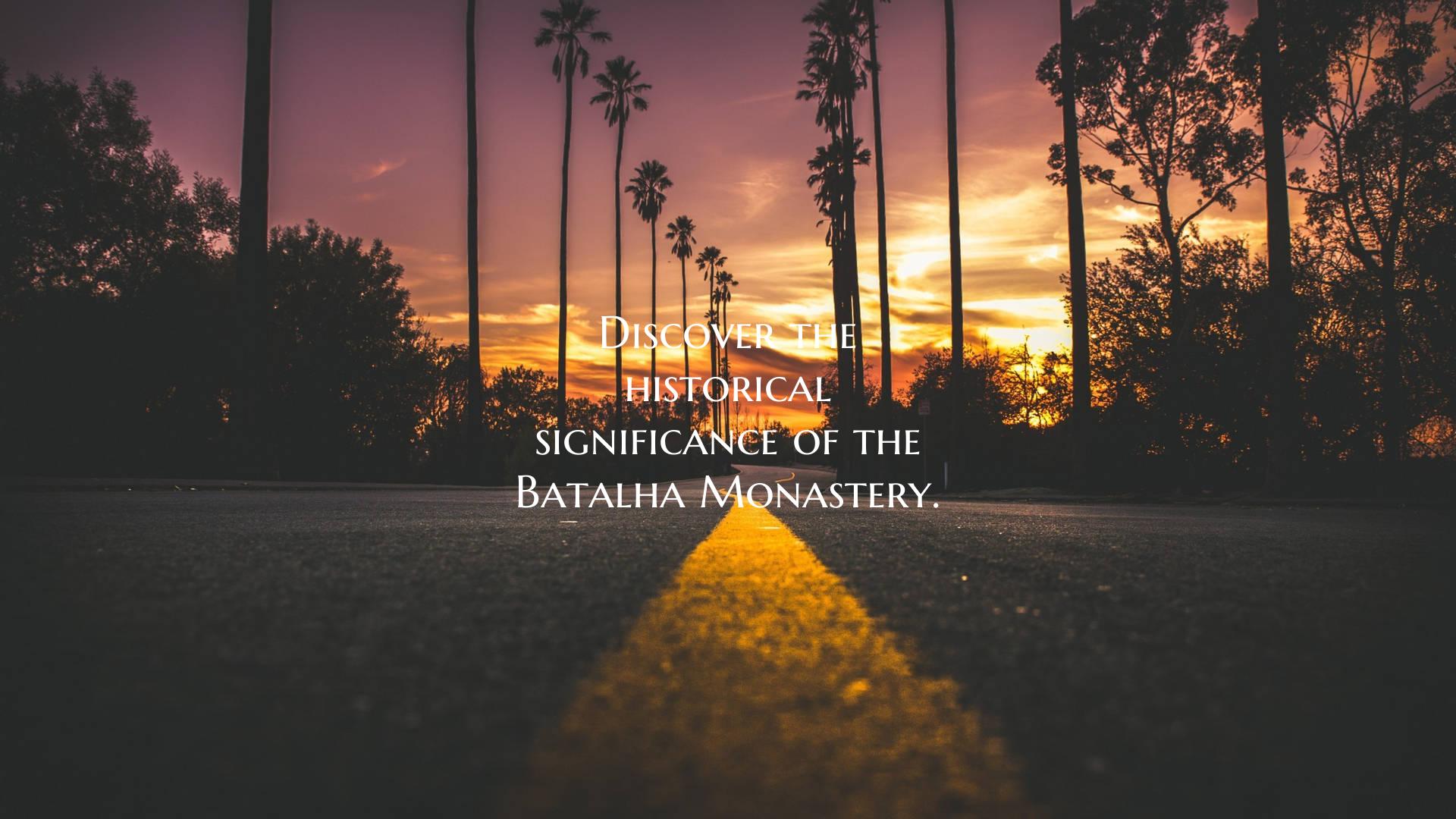 Discover the historical significance of the Batalh...